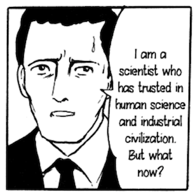 Manga panel of a man saying "I am a scientist who has trusted in human science and industrial civilization. But what now?"